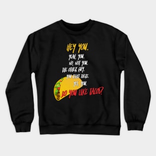 Do You Like Tacos? Crewneck Sweatshirt